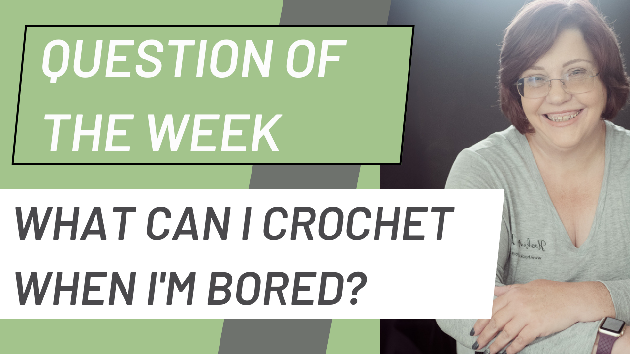Question of the week Banner for What can I crochet when I'm Bored
